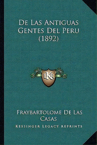 De Las Antiguas Gentes Del Peru (1892), De Fraybartolome De Las Casas. Editorial Kessinger Publishing, Tapa Blanda En Español