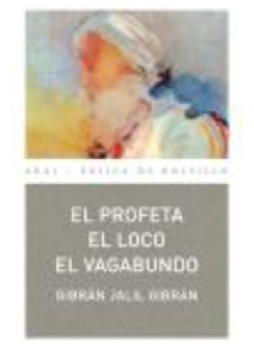 Profeta - El Loco - El Vagabundo, Jalil Gibrán, Ed. Akal