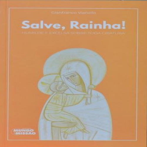 Salve Rainha - Mundo E Missao: Humilde E Excelsa Sobre Toda Criatura, De Vianello, Gianfranco., Vol. 1. Editorial Mundo E Missao, Tapa Mole, Edición 1 En Português