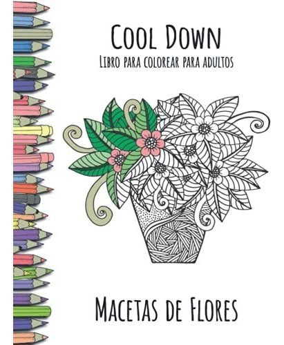 Cool Down - Libro para colorear para adultos : Macetas de Flores, de York P Herpers. Editorial CreateSpace Independent Publishing Platform, tapa blanda en español