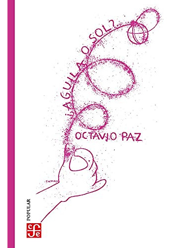 Águila O Sol, Octavio Paz, Fce