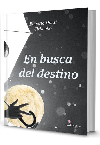 En Busca Del Destino, De Roberto Omar Cirimello. Editorial Ediciones Lilium, Tapa Blanda En Español, 2021
