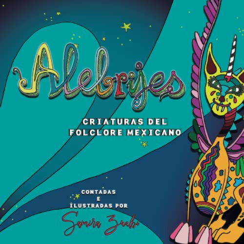 Alebrijes : Criaturas Del Folclore Mexicano