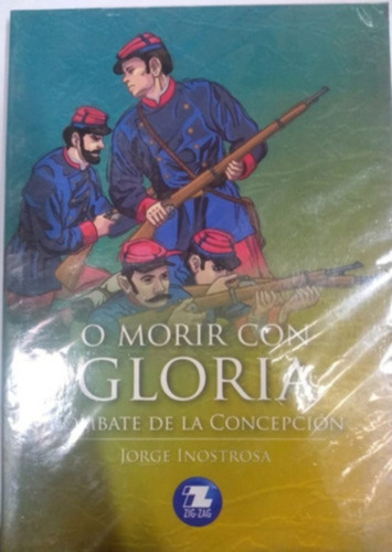 O Morir Con Gloria - Combate De La Concepción - Zig Zag