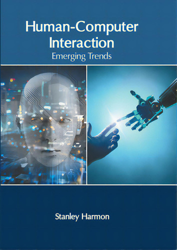 Human-computer Interaction: Emerging Trends, De Harmon, Stanley., Vol. 1. Editorial Murphy & Moore Pub, Tapa Dura En Inglés