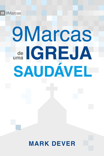 Nove marcas de uma Igreja saudável, de Dever, Mark. Série 9Marcas Editora Missão Evangélica Literária, capa mole em português, 2018