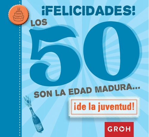 Libro - Felicidades Los 50 Son La Edad Madura... - Groh