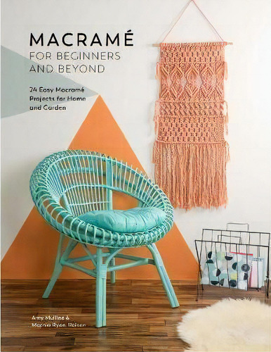 Macrame For Beginners And Beyond: 24 Easy Macramé Projects For Home And Garden, De Amy Mullins., Vol. 1. Editorial Gardners, Tapa Blanda En Inglés, 2017