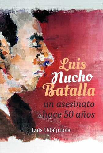 Luis Nucho Batalla. Un Asesinato Hace 50 Años - Udaquiola, L