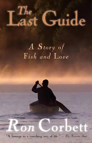 The Last Guide : A Story Of Fish And Love, De Ron Corbett. Editorial Glen Ivy Media, Tapa Blanda En Inglés