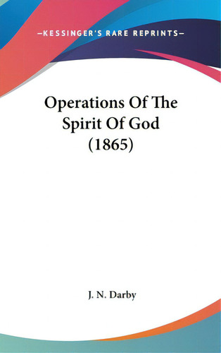 Operations Of The Spirit Of God (1865), De Darby, J. N.. Editorial Kessinger Pub Llc, Tapa Dura En Inglés