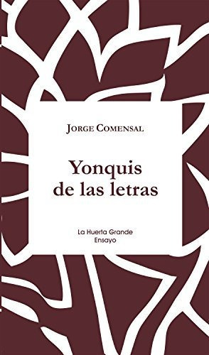 Yonquis De Las Letras, De Comensal, Jorge. Editorial La Huerta Grande S L, Tapa Blanda En Español, 2017