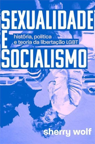 Sexualidade E Socialismo: Historia...1ªed.(2021) - Livro