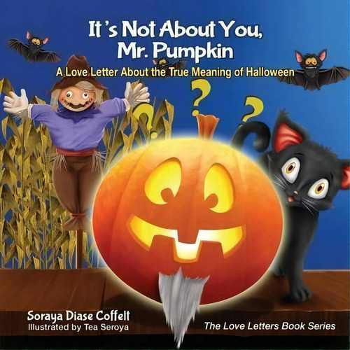 It's Not About You, Mr. Pumpkin : A Love Letter About The True Meaning Of Halloween, De Soraya Diase Coffelt. Editorial Morgan James Publishing Llc, Tapa Blanda En Inglés
