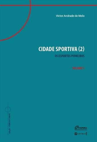 Cidade Sportiva (2) Volume 1: Os Esportes Pioneiros - 1ªed.(2022), De Victor Andrade De Melo. Editora 7 Letras, Capa Mole, Edição 1 Em Português, 2022