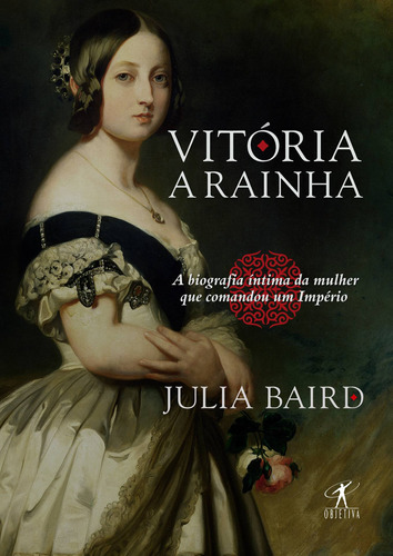 Vitória, a rainha: Biografia íntima da mulher que comandou um Império, de Baird, Julia. Editora Schwarcz SA, capa mole em português, 2018