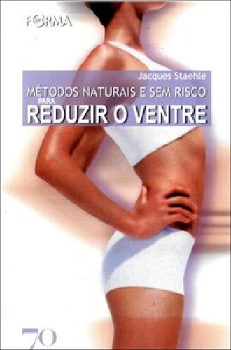 Métodos Naturais E Sem Risco Para Reduzir O Ventre, De Staehle Jacques. Editora Edicoes 70 - Almedina, Capa Mole Em Português
