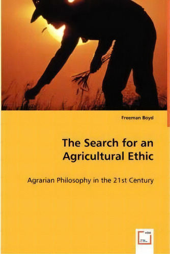 The Search For An Agricultural Ethic, De Freeman Boyd. Editorial Vdm Verlag Dr Mueller E K, Tapa Blanda En Inglés