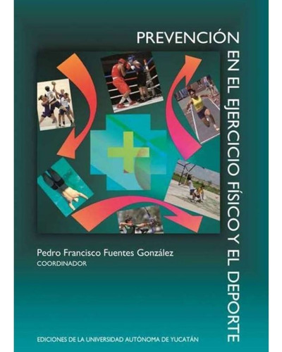 Prevención En El Ejercicio Físico Y El Deporte, De Fuentes, Pedro / Vargas, William. Editorial Universidad Autónoma De Yucatán En Español