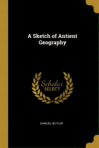 A Sketch Of Antient Geography, De Butler, Samuel. Editorial Wentworth Pr, Tapa Blanda En Inglés