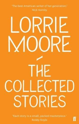The Collected Stories Of Lorrie Moore - Lorrie Moore (pap...