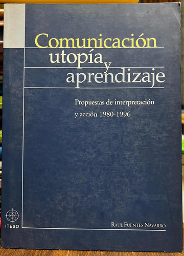 Comunicación Utopia Y Aprendizaje - Raul Fuentes Navarro