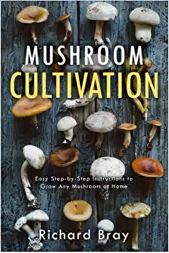 Mushroom Cultivation: 12 Ways To Be The Macgyver Of Mushroo, De Richard Bray. Editorial Independently Published 2 Marzo 2019) En Inglés