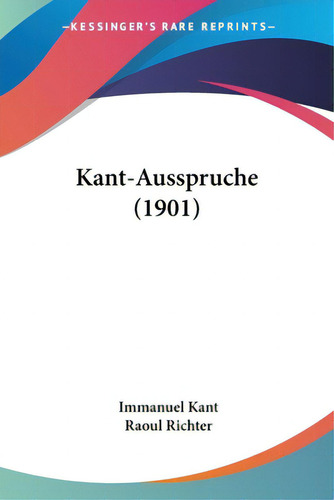 Kant-ausspruche (1901), De Kant, Immanuel. Editorial Kessinger Pub Llc, Tapa Blanda En Inglés