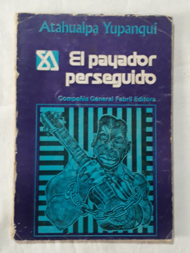 Atahualpa Yupanqui. El Payador Perseguido. Co Fabril Editora