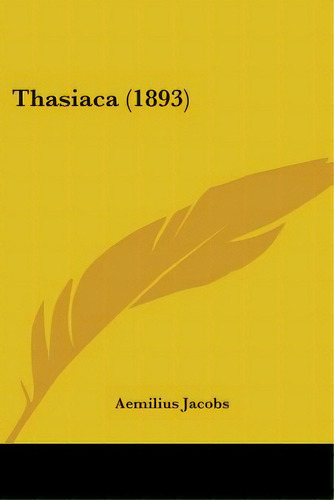 Thasiaca (1893), De Jacobs, Aemilius. Editorial Kessinger Pub Llc, Tapa Blanda En Inglés
