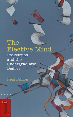The Elective Mind: Philosophy And The Undergraduate Degree, De Fillion, Réal. Editorial Univ Of Ottawa Pr, Tapa Blanda En Inglés