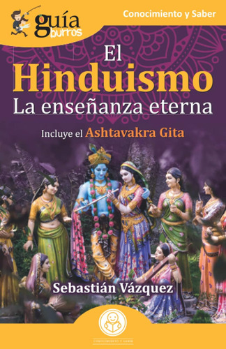 Guíaburros El Hinduismo: La Enseñanza Eterna: 144 / Vázquez,