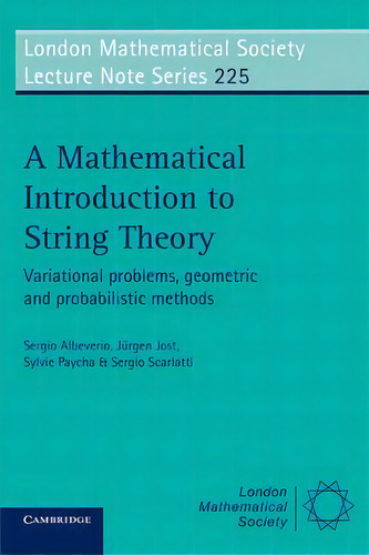London Mathematical Society Lecture Note Series: A Mathematical Introduction To String Theory: Va..., De Sergio Albeverio. Editorial Cambridge University Press, Tapa Blanda En Inglés