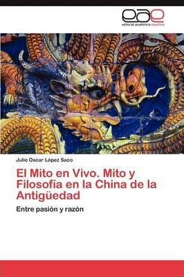 El Mito En Vivo. Mito Y Filosofia En La China De La Antig...