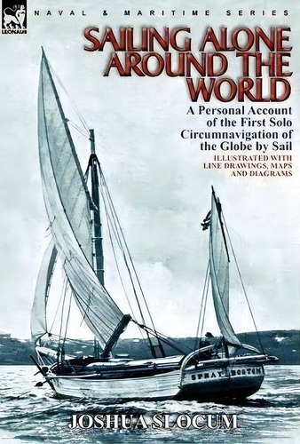 Sailing Alone Around The World : A Personal Account Of The First Solo Circumnavigation Of The Glo..., De Captain Joshua Slocum. Editorial Leonaur Ltd, Tapa Dura En Inglés