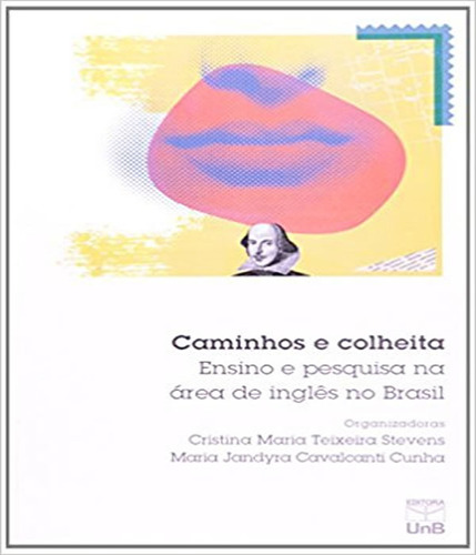 Caminhos E Colheitas   Ensino E Pesquisa Na Area De Ingles No Brasil, De Stevens, Cristina Maria Teixeira. Editora Unb - Fund. Univ. De Brasilia, Capa Mole Em Português