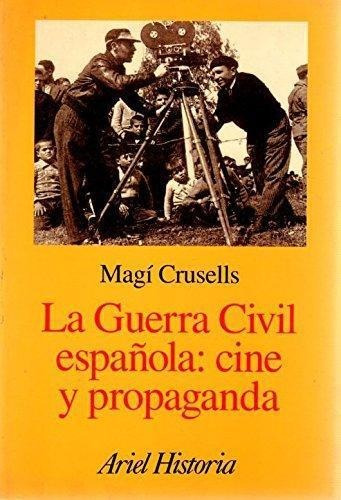 Guerra Civil Española: Cine Y Propaganda, La - Crusells