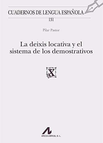 La Deixis Locativa Y El Sistema De Los Demostrativos, De Pilar  Pastor Gaitero. Editorial Arco Libros La Muralla S L, Tapa Blanda En Español, 2017