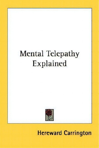 Mental Telepathy Explained, De Hereward Carrington., Vol. 1. Editorial Kessinger Publishing, Tapa Blanda En Inglés
