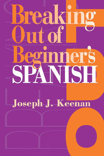 Breaking Out of Beginner's Spanish, de Keenan, Joseph J.. Editorial University of Texas Press, tapa blanda en inglés