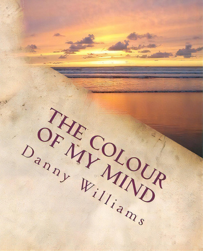 The Colour Of My Mind, De Danny Williams. Editorial Createspace Independent Publishing Platform, Tapa Blanda En Inglés