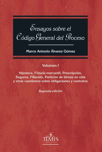 Ensayos sobre el código general del proceso: 2da Edición. Vol. I, de Marco Antonio Álvarez Gómez. Serie 9583511912, vol. 1. Editorial Temis, tapa dura, edición 2018 en español, 2018