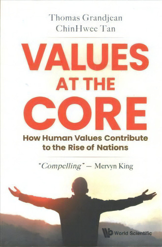 Values At The Core: How Human Values Contribute To The Rise Of Nations, De Chin Hwee Tan. Editorial World Scientific Publishing Co Pte Ltd, Tapa Blanda En Inglés