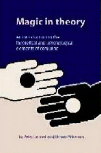 Magic In Theory : An Introduction To The Theoretical And Psychological Elements Of Conjuring, De Peter Lamont. Editorial University Of Hertfordshire Press, Tapa Blanda En Inglés