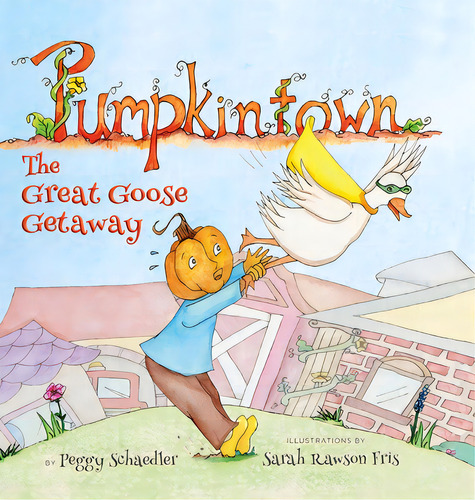 Pumpkintown: The Great Goose Getaway, De Schaedler, Peggy. Editorial Lightning Source Inc, Tapa Dura En Inglés