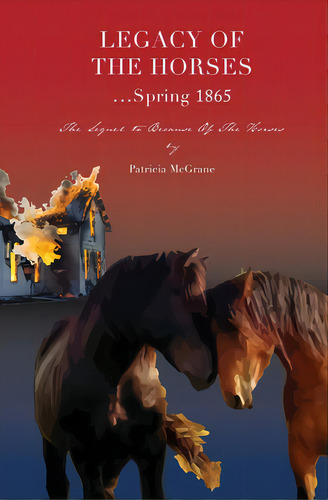 Legacy Of The Horses...spring 1865, De Mcgrane, Patricia. Editorial Lightning Source Inc, Tapa Blanda En Inglés
