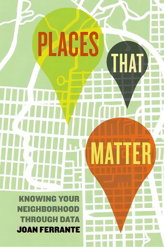 Places That Matter: Knowing Your Neighborhood Through Data, De Ferrante, Joan. Editorial Univ Of California Pr, Tapa Blanda En Inglés
