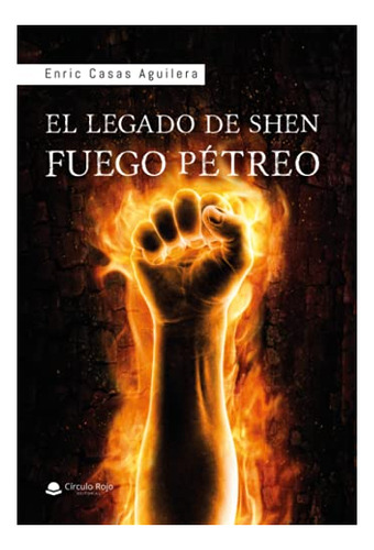 Libro El Legado De Shen Fuego Pétreo De Enric Casas Aguilera