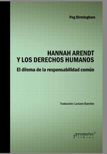 Hannah Arendt Y Los Derechos Humanos: El Dilema De La Responsabilidad Común (spanish Edition), De Birmingham, Peg. Editorial Oem, Tapa Blanda En Español