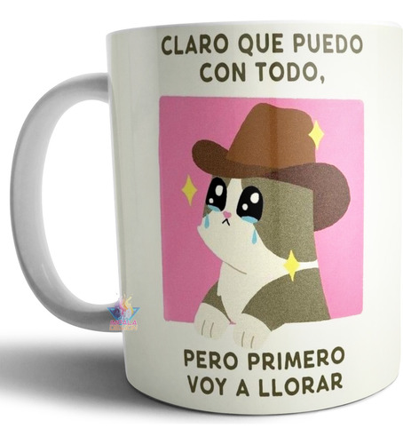 Taza Cerámica Meme Claro Puedo Con Todo Solo Voy A Llorar